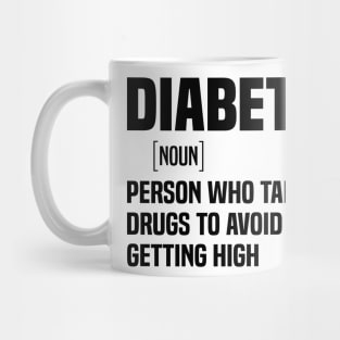 Diabetic person who takes drugs to avoid getting high Mug